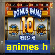 animes h